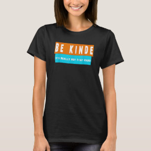 Wees aardig, het is echt niet zo'n moeilijk t-shir t-shirt