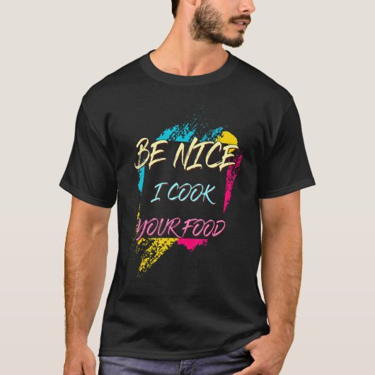 Wees aardig ik kook je eten chef sarcastische grap t-shirt (Voorkant)