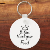 Wees aardig, ik kook je eten sleutelhanger (Voorkant)