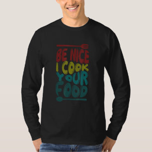 Wees Aardig Ik Kook Uw Eten Chef Culinair Koken D T-shirt