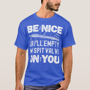 Wees aardig Ik zal mijn Spit Valve Flageolet spele T-shirt