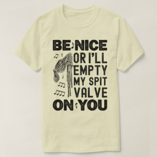 Wees aardig Ik zal mijn spuugklep doedelzak Humor  T-shirt
