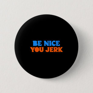 Wees aardig jij lummel grappig vet citaat ronde button 5,7 cm