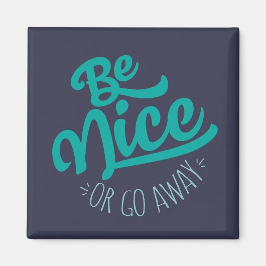 Wees aardig of ga weg Funny Quote Magneet (Voorkant)