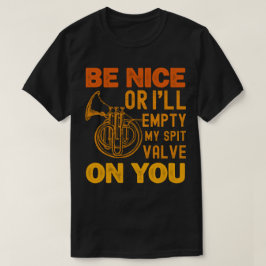Wees aardig of ik leeg mijn spuiklep op jou muziek t-shirt