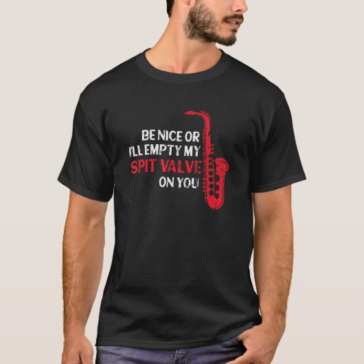 Wees aardig of ik zal mijn Spit Valve Grunge Saxop T-shirt (Voorkant)