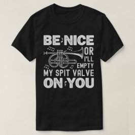 Wees aardig of ik zal mijn spuugklep cornet liefhe t-shirt
