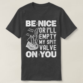 Wees aardig of ik zal mijn spuugklep doedelzak lie t-shirt