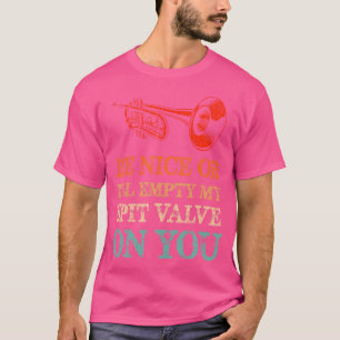 Wees aardig of ik zal mijn spuugkraan op je legen t-shirt