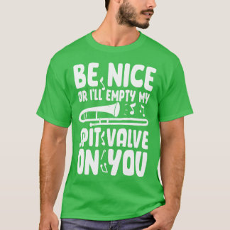 Wees aardig of ledig mijn spit klep op je trombo t-shirt