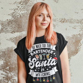 Wees aardig tegen de barman die de kerstman kijkt  t-shirt