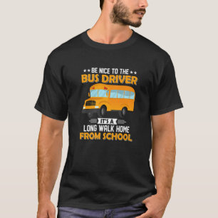 Wees aardig tegen de busbestuurder Itu2019s een la T-shirt