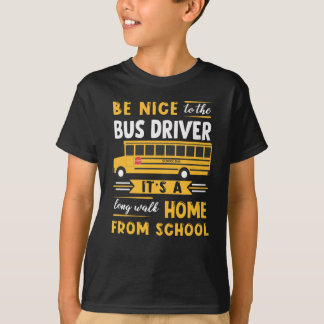 Wees aardig tegen de busbestuurder  t-shirt
