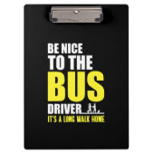 Wees aardig tegen de buschauffeur Omnibus Bus Driv Klembord (Voorkant)