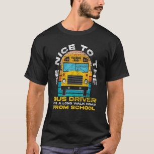 Wees aardig tegen de buschauffeur van de bus t-shirt