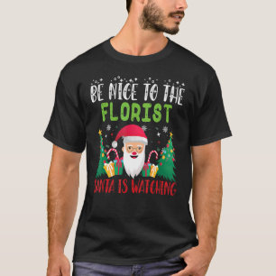 Wees aardig tegen de FLORIST-kerstman die Xmas Hol T-shirt