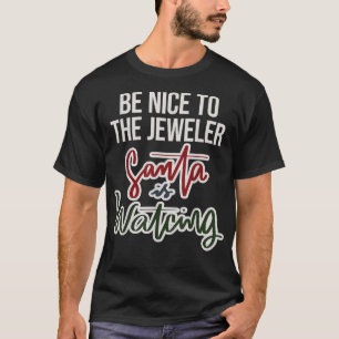 Wees aardig tegen de juwelier die de kerstman kijk t-shirt
