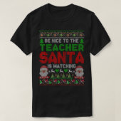 Wees aardig tegen de leraar die de kerstman kijkt t-shirt (Design voorkant)