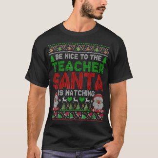 Wees aardig tegen de leraar die de kerstman kijkt t-shirt