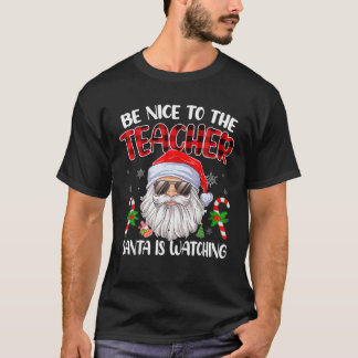 Wees aardig tegen de leraar die de kerstman kijkt t-shirt