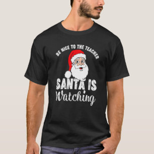 Wees aardig tegen de leraar die de kerstman kijkt t-shirt