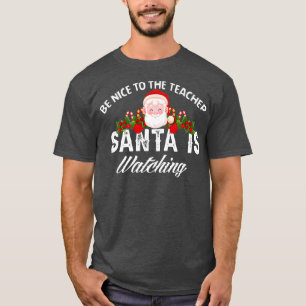 Wees aardig tegen de leraar die de kerstman kijkt t-shirt