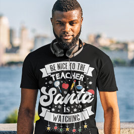 Wees aardig tegen de leraar die de kerstman kijkt t-shirt