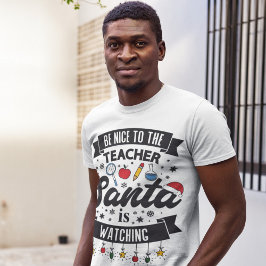 Wees aardig tegen de leraar die de kerstman kijkt t-shirt