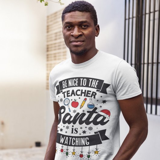 Wees aardig tegen de leraar die de kerstman kijkt t-shirt