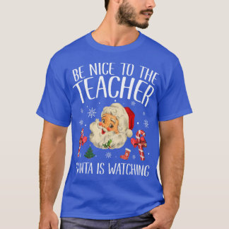 Wees aardig tegen de leraar die de kerstman kijkt t-shirt