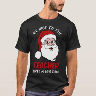 Wees aardig tegen de leraar die de kerstman kijkt t-shirt