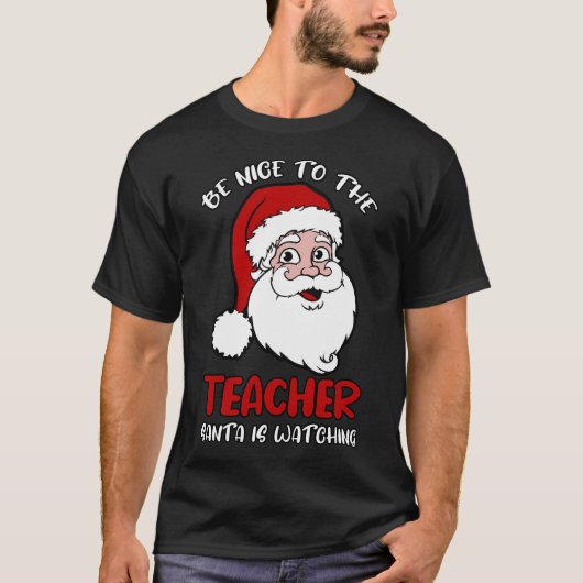 Wees aardig tegen de leraar die de kerstman kijkt t-shirt (Voorkant)