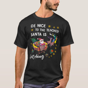Wees aardig tegen de leraar die de kerstman naar d t-shirt