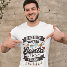 Wees aardig tegen de ober die de Kerstman naar de  T-shirt