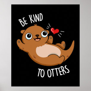 Wees aardig tegen de otters Funny Otter Pun Dark B Poster