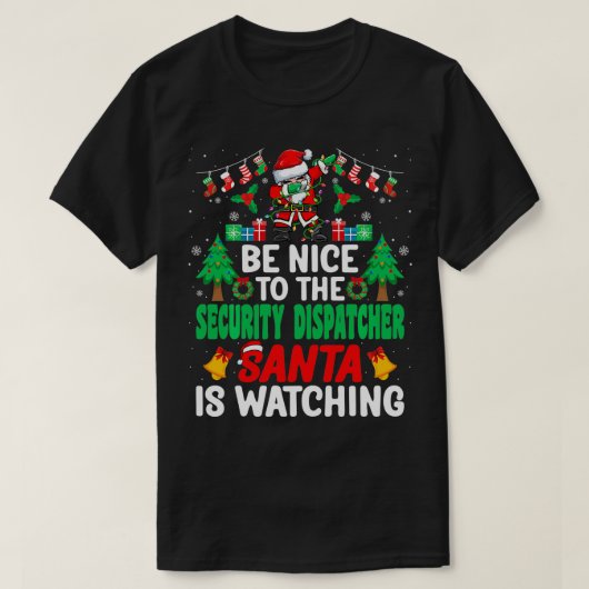Wees aardig tegen de Security Dispatcher Santa Chr T-shirt (Design voorkant)