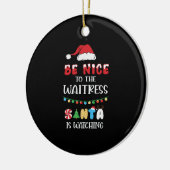 Wees aardig tegen de Waitress Santa die kijkt Keramisch Ornament (Links)