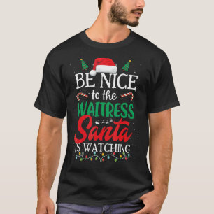 Wees aardig tegen de Waitress Santa kijkt naar Chr T-shirt