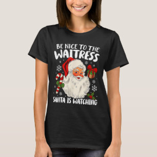 Wees aardig tegen de Waitress Santa kijkt naar Chr T-shirt