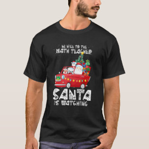 Wees aardig tegen de Wiskunde leraar Santa is kijk T-shirt