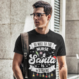 Wees aardig tegen de zuster die de kerstman kijkt t-shirt
