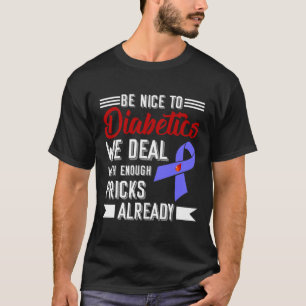 Wees aardig tegen diabetici. We hebben genoeg truc T-shirt