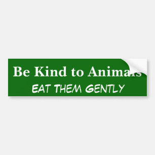 Wees aardig tegen dieren, eet ze zachtjes op bumpersticker