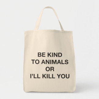 Wees aardig tegen dieren of ik vermoord je. tote bag