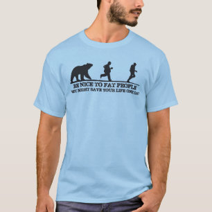 Wees aardig tegen dikke mensen. Ze kunnen je leven T-shirt