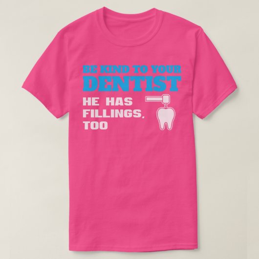 Wees aardig tegen je Dentist Funny Dentist Pun T-shirt (Design voorkant)