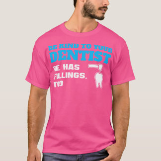Wees aardig tegen je Dentist Funny Dentist Pun T-shirt