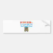 Wees aardig tegen me... bumpersticker (Voorkant)