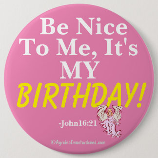 Wees aardig tegen me, het is mijn BIRTHDAY John16: Ronde Button 6,0 Cm