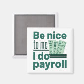 Wees aardig tegen me, ik doe een loonlijst magneet (Voorkant / Achterkant)
